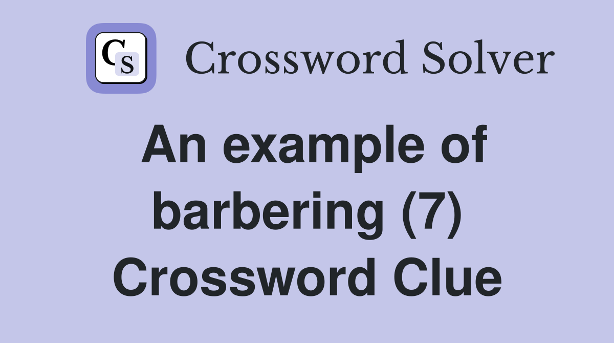 An example of barbering (7) Crossword Clue Answers Crossword Solver
